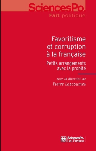 Favoritisme et corruption à la française. Petits arrangements avec la probité