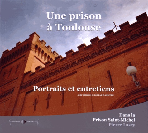 Pierre Lasry - Une prison à Toulouse - Portraits et entretiens dans la prison Saint-Michel.