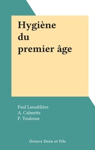 Pierre Lassablière et A. Calmette - Hygiène du premier âge.