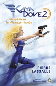 Pierre Lassalle - Kaya Dove Tome 2 : Prophétesse du nouveau monde.