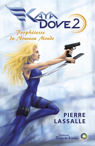 Pierre Lassalle - Kaya Dove Tome 2 : Prophétesse du nouveau monde.