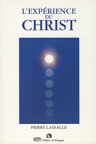Pierre Lassalle - L'expérience du Christ - Comment le rencontrer dans le monde éthérique.