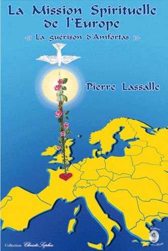 Pierre Lassalle - La mission spirituelle de l'Europe - La guerison d'Amfortas.