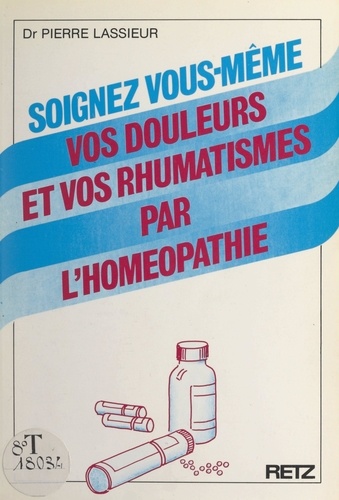 Soignez vous-même vos douleurs et vos rhumatismes par l'homéopathie