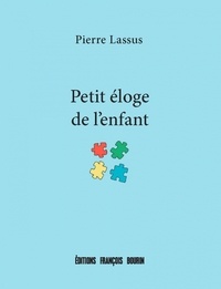 Pierre Lassus - Petit éloge de l'enfant.