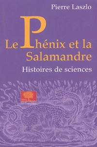 Pierre Laszlo - Le Phénix et la salamandre - Histoires de sciences.