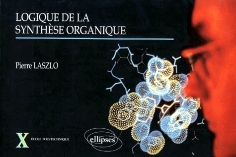 Pierre Laszlo - [Synthèse organique - Logique de la synthèse organique.