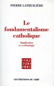 Le Fondamentalisme Catholique. Signification Ecclesiologique