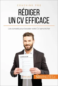 Comment rédiger un CV efficace ?