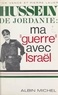 Pierre Lauer et Vick Vance - Hussein de Jordanie : ma guerre avec Israël.