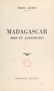 Pierre Launois - Madagascar - Hier et aujourd'hui.