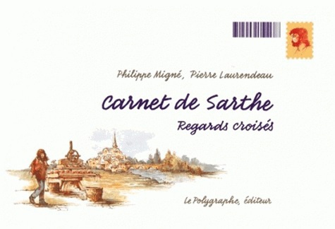 Pierre Laurendeau et Pascal Proust - Carnet de Sarthe - Regards croisés.