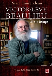 Pierre Laurendeau - Victor-levy beaulieu en six temps : l'espace d'une oeuvre.