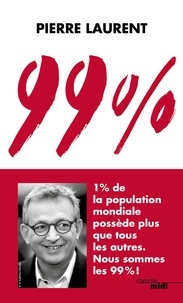 Pierre Laurent - 99 % - 1 % de la population mondiale possède plus que tous les autres. Nous sommes les 99 % !.