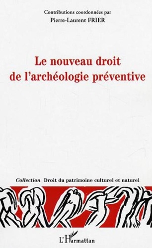 Pierre-Laurent Frier et  Collectif - Le nouveau droit de l'archéologie préventive.
