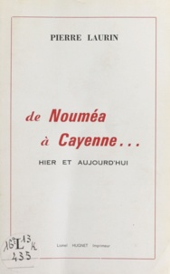 Pierre Laurin - De Nouméa à Cayenne... - Hier et aujourd'hui.