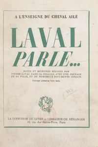 Pierre Laval et Jacques Baraduc - Laval parle... - Notes et mémoires rédigés à Fresnes d'août à octobre 1945.