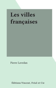 Pierre Lavedan - Les villes françaises.