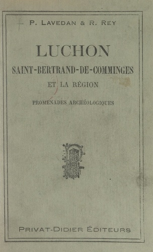 Luchon, Saint-Bertrand-de-Comminges et la région. Promenades archéologiques