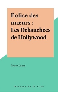 Pierre Lavigne - Les Débauchées de Hollywood.