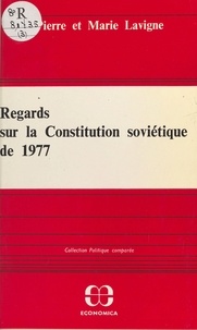 Pierre Lavigne et Marie Lavigne - Regards sur la Constitution soviétique de 1977.