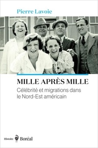 Pierre Lavoie - Mille après mille - Célébrité et migrations dans le Nord-Est américain.