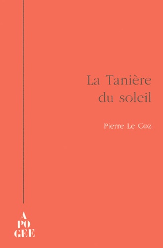 Pierre Le Coz - La Tanière du soleil.
