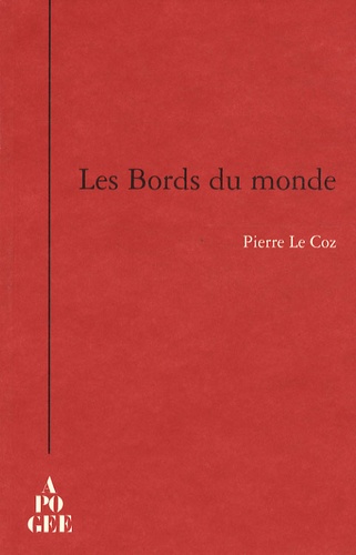 Pierre Le Coz - Les Bords du monde.