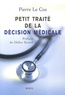 Pierre Le Coz - Petit traité de la décision médicale - Un nouveau cheminement au service des patients.