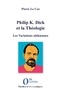 Pierre Le Coz - Philip K. Dick et la Théologie - Les Variations ubikiennes.