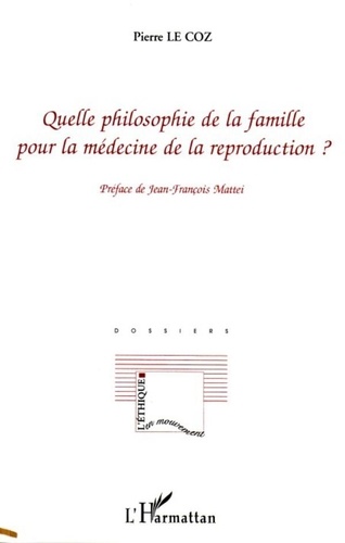 Pierre Le Coz - Quelle philosophie de la famille pour la médecine de la reproduction ?.