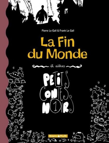 La Fin Du Monde Et Autres Petits Contes Noirs. Tome 1