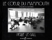 Pierre Le Gall - Le Coeur Du Mammouth. Le Lycee Au Quotidien.