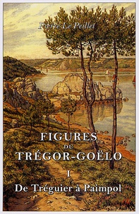 Pierre Le Peillet - Figures du Trégor-Goëlo - Tome 1, De Tréguier à Paimpol.