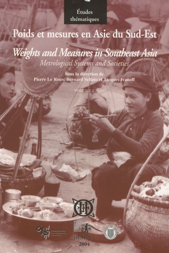 Pierre Le Roux et Bernard Sellato - Poids et mesures en Asie du Sud-Est - Systèmes métrologiques et sociétés, Volume & L'Asie du Sud-Est austronésienne et ses marches.