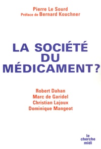 Pierre Le Sourd et Robert Dahan - La société du médicament ?.