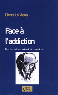 Pierre Le Vigan - Face à l'addiction.
