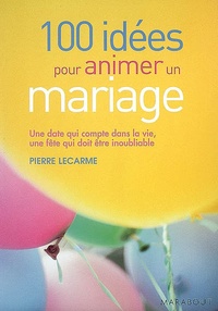Pierre Lecarme - 100 Idées pour animer un mariage.