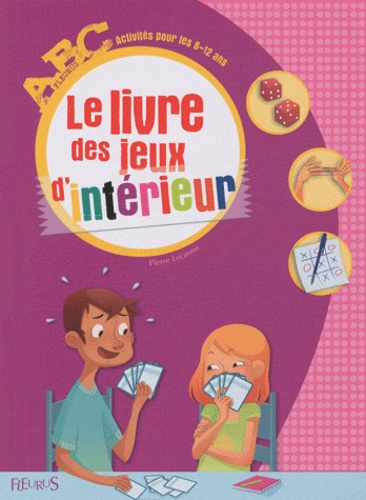 Pierre Lecarme - Le livre des jeux d'intérieur - Activités pour les 6-12 ans.