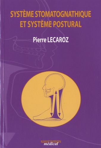 Pierre Lecaroz - Système stomatognathique et système postural - Les dents de l'homme debout.