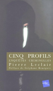 Pierre Leclair - Cinq Profils. Enquetes Criminelles.
