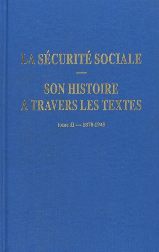 Pierre Leclerc - La sécurité sociale. Son histoire à travers les textes - Tome 2, 1870-1945.