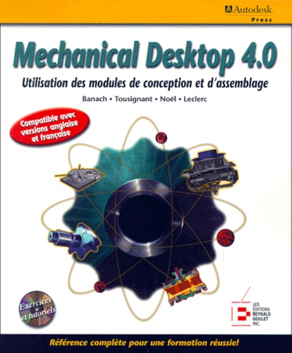 Pierre Leclerc et René Tousignant - Mechanical Desktop 4.0. Utilisation Des Modules De Conception Et D'Assemblage, Avec Cd-Rom.