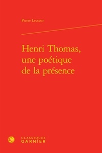 Pierre Lecoeur - Henri Thomas, une poétique de la présence.