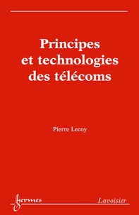 Pierre Lecoy - Principes et technologies des télécoms.