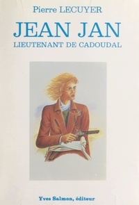 Pierre Lécuyer et Christian Bonnet - Jean Jan - Lieutenant de Cadoudal.