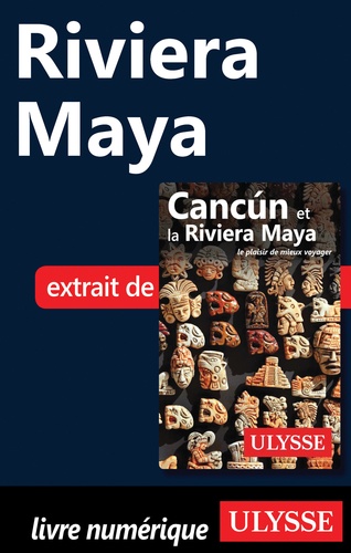 Cancun et la Riviera Maya. Riviera Maya 8e édition