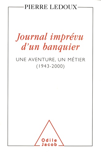 Journal imprévu d'un banquier. Une aventure, un métier (1943-2000)