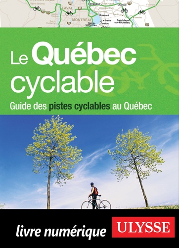 Pierre Ledoux et  Collectif - Le Québec cyclable - Guide des pistes cyclables au Québec.
