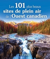 Pierre Ledoux - Les 101 plus beaux sites de plein air de l'Ouest canadien.